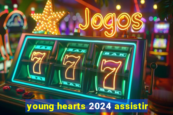 young hearts 2024 assistir